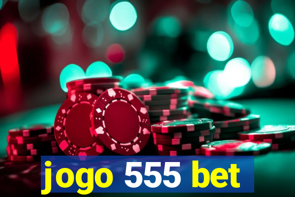 jogo 555 bet